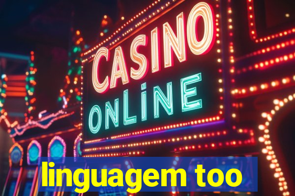 linguagem too